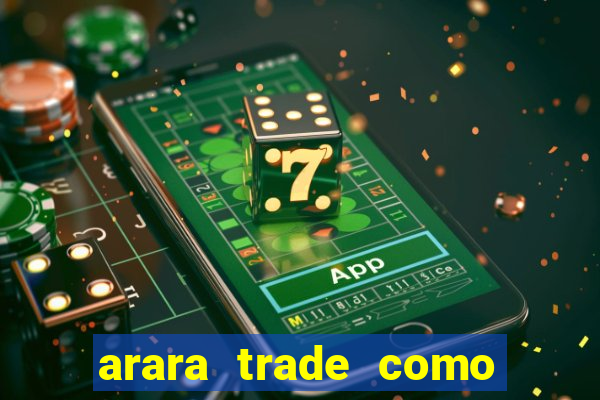 arara trade como ganhar dinheiro